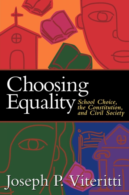 Choosing Equality : School Choice, the Constitution, and Civil Society, PDF eBook