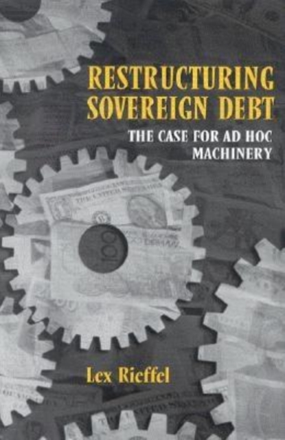 Restructuring Sovereign Debt : The Case for Ad Hoc Machinery, PDF eBook