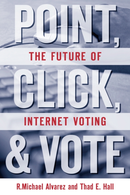 Point, Click, and Vote : The Future of Internet Voting, PDF eBook