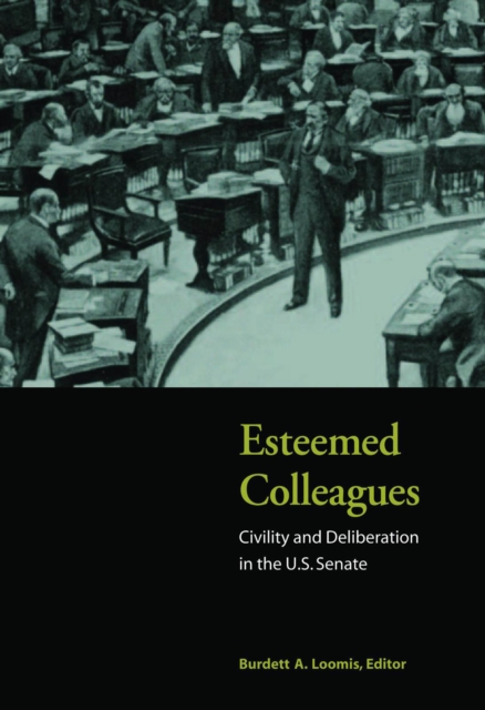 Esteemed Colleagues : Civility and Deliberation in the U.S. Senate, PDF eBook