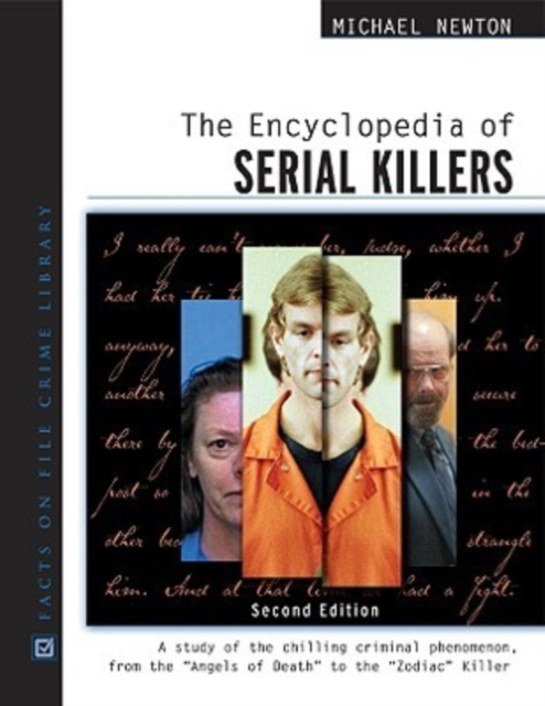 The Encyclopedia of Serial Killers : A Study of the Chilling Criminal Phenomenon from the Angels of Death to the Zodiac Killer, Hardback Book
