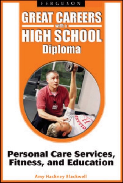 Great Careers with a High School Diploma : Personal Care Services, Fitness, and Education, Hardback Book