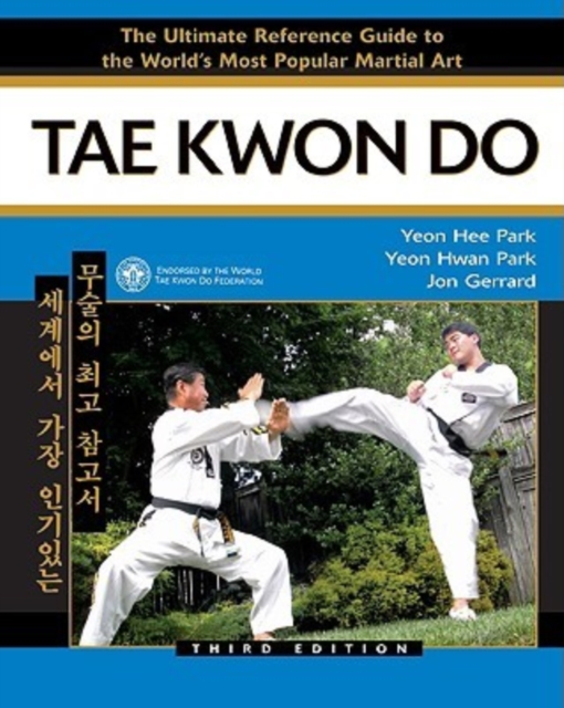 Tae Kwon Do : The Ultimate Reference Guide to the World's Most Popular Martial Art, Hardback Book