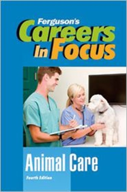 Careers in Focus : Animal Care, Fourth Edition (Ferguson's Careers in Focus), Hardback Book