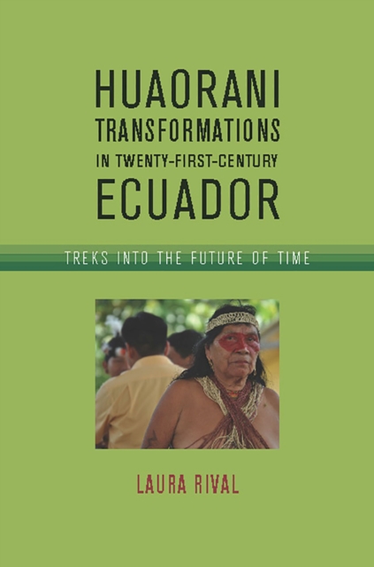 Huaorani Transformations in Twenty-First-Century Ecuador, Hardback Book