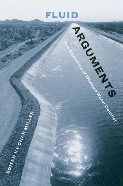 Fluid Arguments : Five Centuries of Western Water Conflict, Paperback / softback Book
