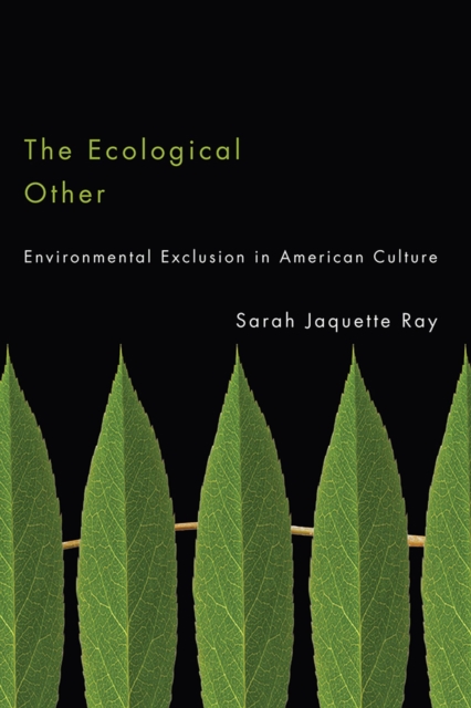 The Ecological Other : Environmental Exclusion in American Culture, Paperback / softback Book