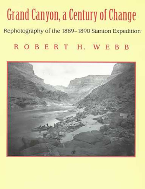 Grand Canyon, a Century of Change : Rephotography of the 1889-1890 Stanton Expedition, Paperback / softback Book