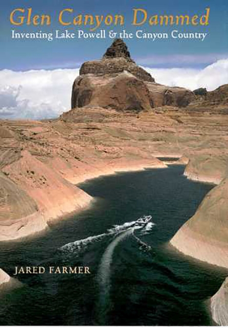 Glen Canyon Dammed : Inventing Lake Powell and the Canyon Country, Paperback / softback Book