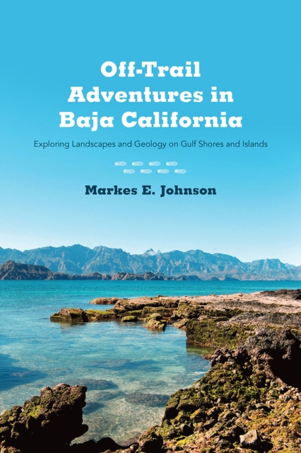 Off-Trail Adventures in Baja California : Exploring Landscapes and Geology on Gulf Shores and Islands, Paperback / softback Book