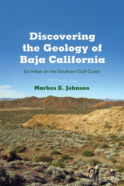 Discovering the Geology of Baja California : Six Hikes on the Southern Gulf Coast, Paperback / softback Book