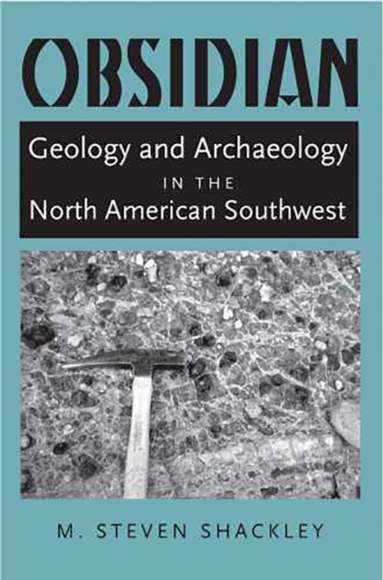 Obsidian : Geology and Archaeology in the North American Southwest, Hardback Book