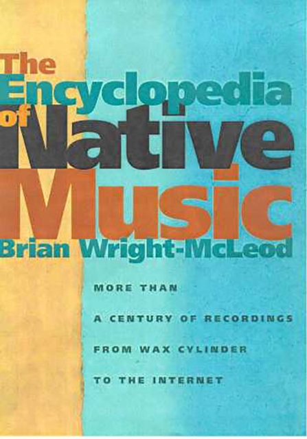 The Encyclopedia of Native Music : More Than a Century of Recordings from Wax Cylinder to the Internet, Paperback / softback Book
