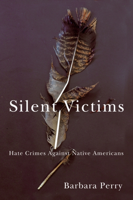 Silent Victims : Hate Crimes Against Native Americans, Paperback / softback Book