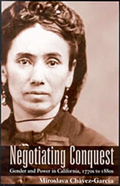 Negotiating Conquest : Gender and Power in California, 1770s to 1880s, Paperback / softback Book