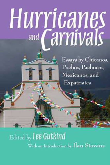 Hurricanes and Carnivals : Essays by Chicanos, Pochos, Pachucos, Mexicanos, and Expatriates, Paperback / softback Book