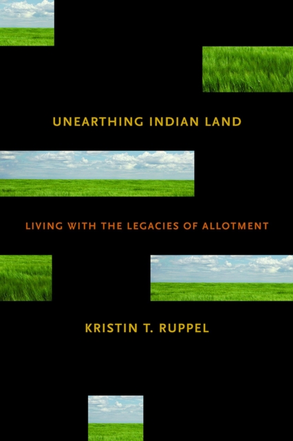 Unearthing Indian Land : Living with the Legacies of Allotment, Paperback / softback Book