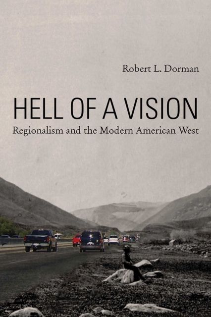 Hell of a Vision : Regionalism and the Modern American West, Hardback Book