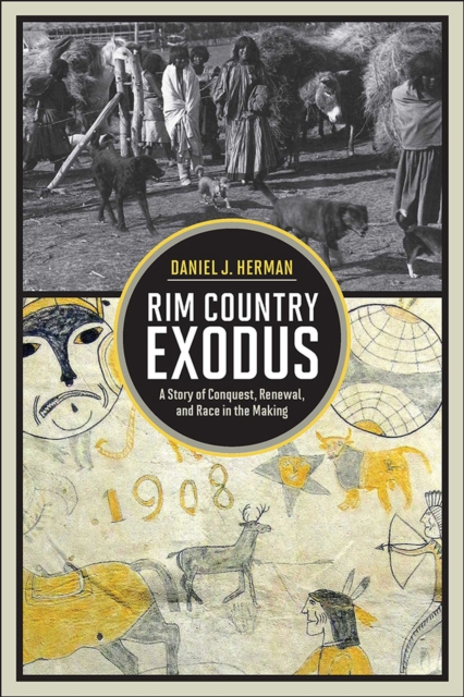 Rim Country Exodus : A Story of Conquest, Renewal, and Race in the Making, Hardback Book