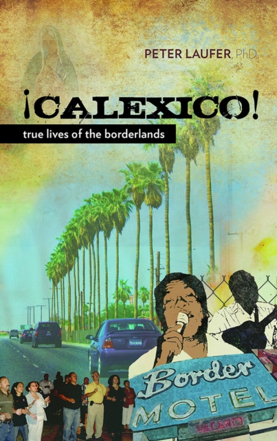 Calexico : True Lives of the Borderlands, Paperback / softback Book