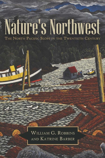 Nature's Northwest : The North Pacific Slope in the Twentieth Century, Paperback / softback Book