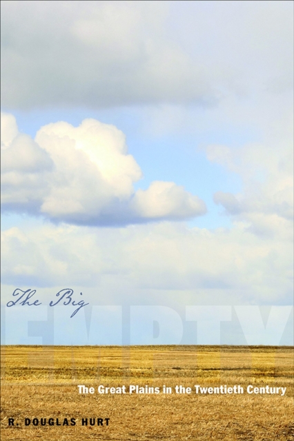 The Big Empty : The Great Plains in the Twentieth Century, Paperback / softback Book