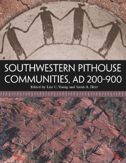 Southwestern Pithouse Communities, AD 200-900, Hardback Book
