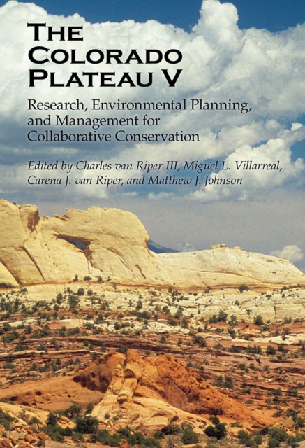The Colorado Plateau V : Research, Environmental Planning, and Management for Collaborative Conservation, Hardback Book