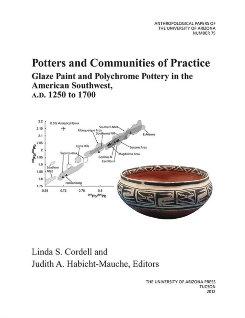 Potters and Communities of Practice : Glaze Paint and Polychrome Pottery in the American Southwest, AD 1250 to 1700, Paperback / softback Book