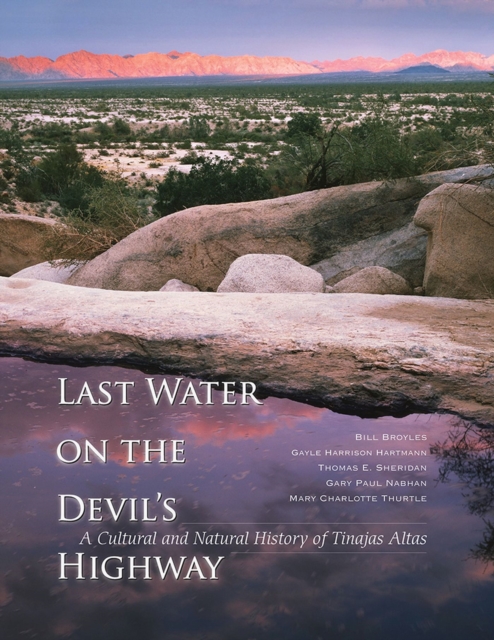 Last Water on the Devil's Highway : A Cultural and Natural History of Tinajas Altas, Paperback / softback Book