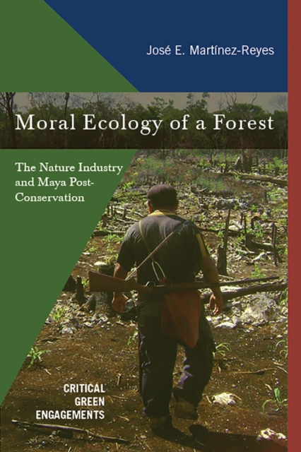 Moral Ecology of a Forest : The Nature Industry and Maya Post-Conservation, Hardback Book