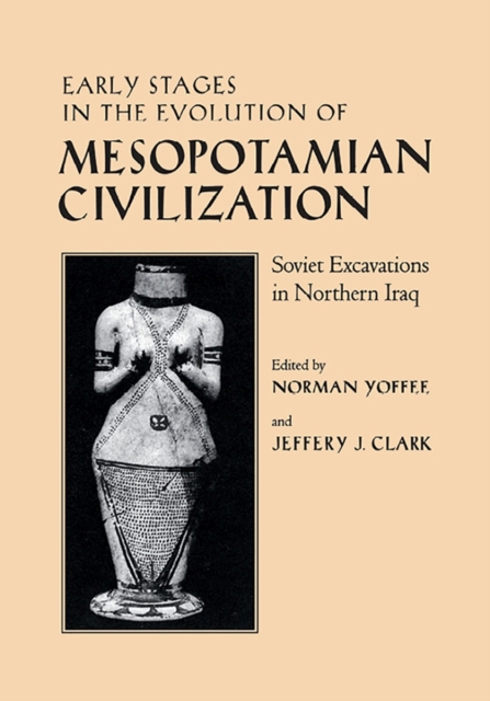 Early Stages in the Evolution of Mesopotamian Civilization : Soviet Excavations in Northern Iraq, Paperback / softback Book