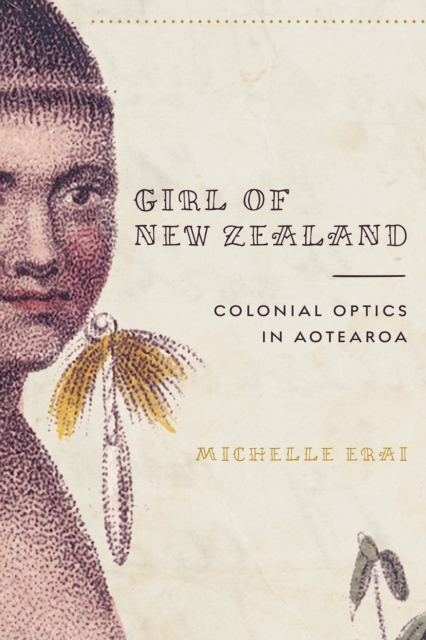 Girl of New Zealand : Colonial Optics in Aotearoa, Paperback / softback Book