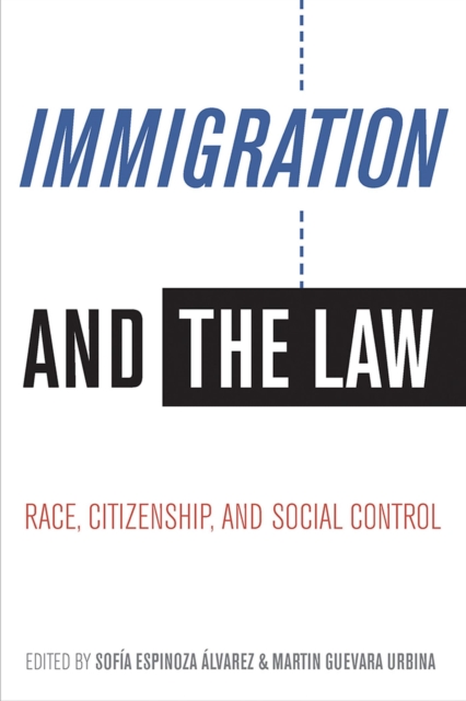 Immigration and the Law : Race, Citizenship, and Social Control, Paperback / softback Book