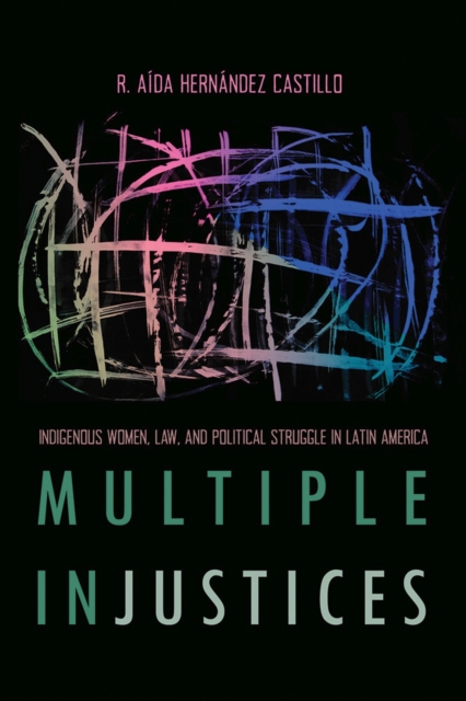 Multiple InJustices : Indigenous Women, Law, and Political Struggle in Latin America, Paperback / softback Book
