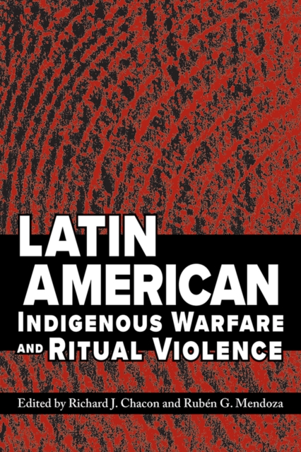 Latin American Indigenous Warfare and Ritual Violence, Paperback / softback Book