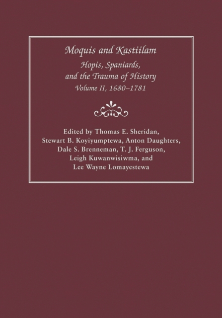 Moquis and Kastiilam : Hopis, Spaniards, and the Trauma of History, Volume II, 1680-1781, Hardback Book