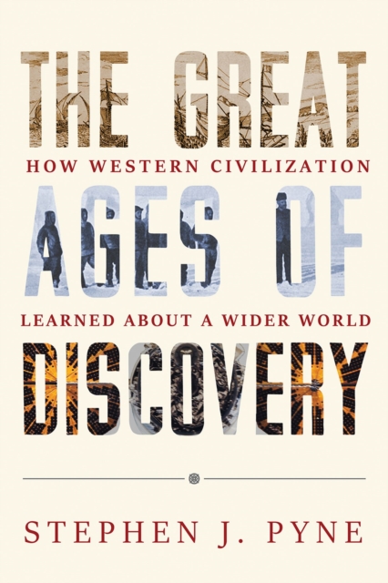 The Great Ages of Discovery : How Western Civilization Learned About a Wider World, Hardback Book
