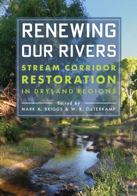 Renewing Our Rivers : Stream Corridor Restoration in Dryland Regions, Paperback / softback Book