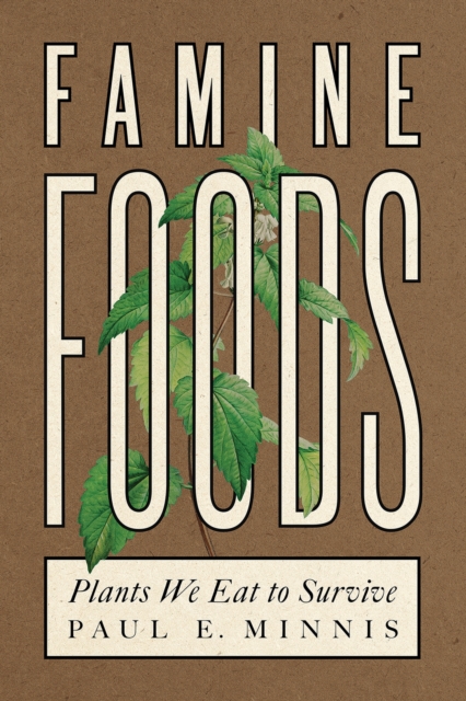 Famine Foods : Plants We Eat to Survive, Paperback / softback Book