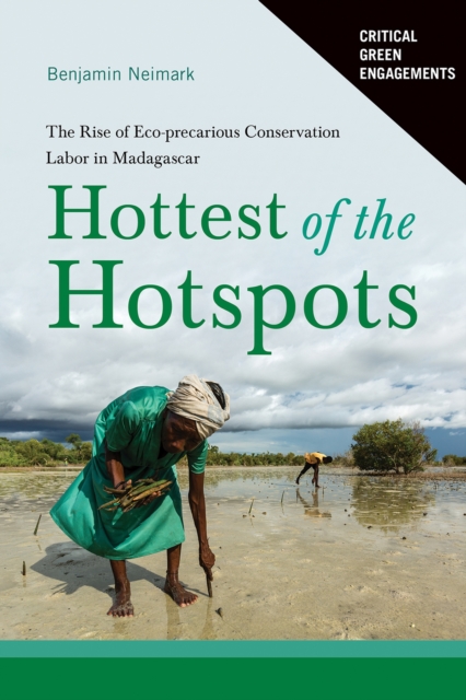 Hottest of the Hotspots : The Rise of Eco-precarious Conservation Labor in Madagascar, Hardback Book