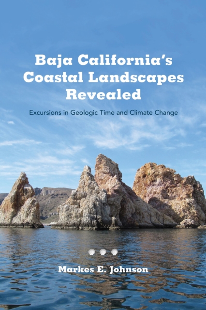Baja California's Coastal Landscapes Revealed : Excursions in Geologic Time and Climate Change, Paperback / softback Book