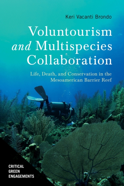 Voluntourism and Multispecies Collaboration : Life, Death, and Conservation in the Mesoamerican Barrier Reef, Hardback Book