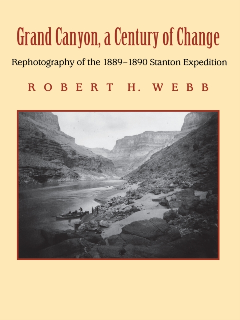 Grand Canyon, A Century of Change : Rephotography of the 1889-1890 Stanton Expedition, PDF eBook