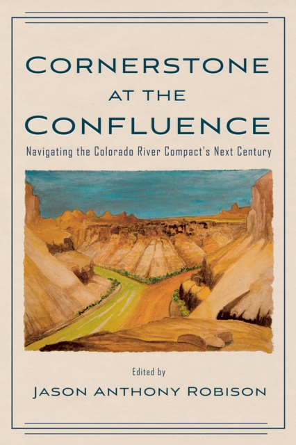 Cornerstone at the Confluence : Navigating the Colorado River Compact's Next Century, Paperback / softback Book