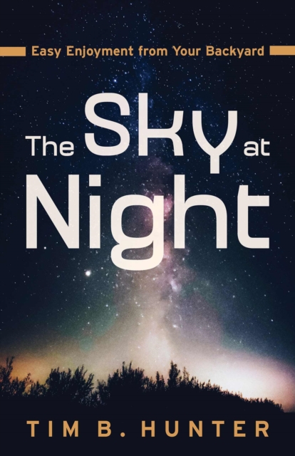The Sky at Night : Easy Enjoyment from Your Backyard, Paperback / softback Book