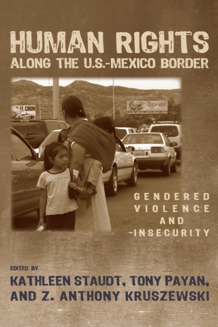 Human Rights along the U.S.-Mexico Border : Gendered Violence and Insecurity, PDF eBook