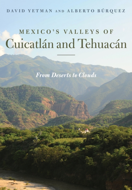 Mexico's Valleys of Cuicatlan and Tehuacan : From Deserts to Clouds, Paperback / softback Book