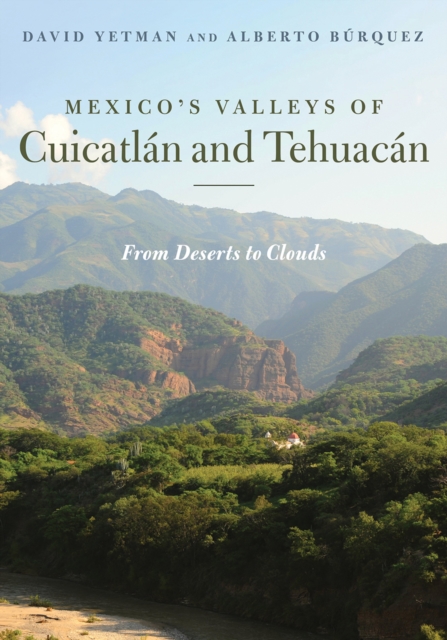 Mexico's Valleys of Cuicatlan and Tehuacan : From Deserts to Clouds, EPUB eBook