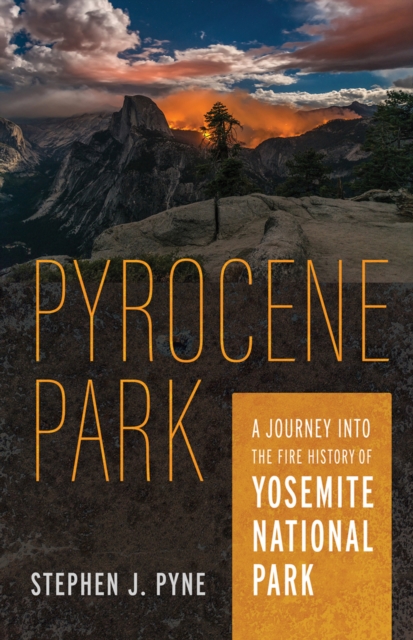 Pyrocene Park : A Journey into the Fire History of Yosemite National Park, EPUB eBook